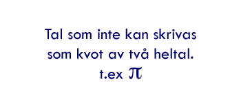 Irrationella tal &auml;r tal som inte kan skrivas som en kvot av tv&aring; heltal. 