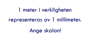 En meter i verkligheten representeras av en millimeter. Ange skalan!